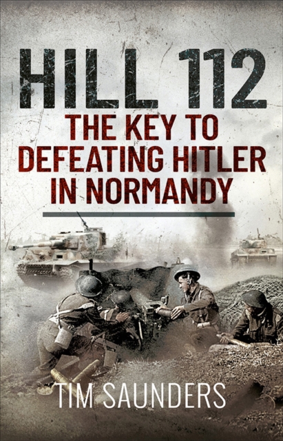 Hill 112: The Key to defeating Hitler in Normandy, PDF eBook