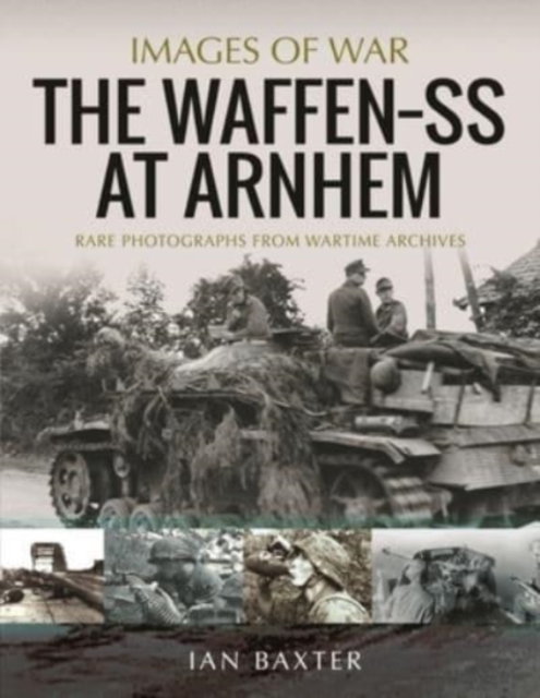 The Waffen SS at Arnhem : Rare Photographs from Wartime Archives, Paperback / softback Book