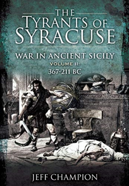 The Tyrants of Syracuse: War in Ancient Sicily : Volume II: 367-211 BC, Paperback / softback Book