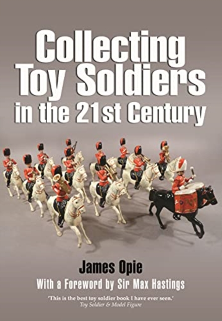 Collecting Toy Soldiers in the 21st Century, Paperback / softback Book