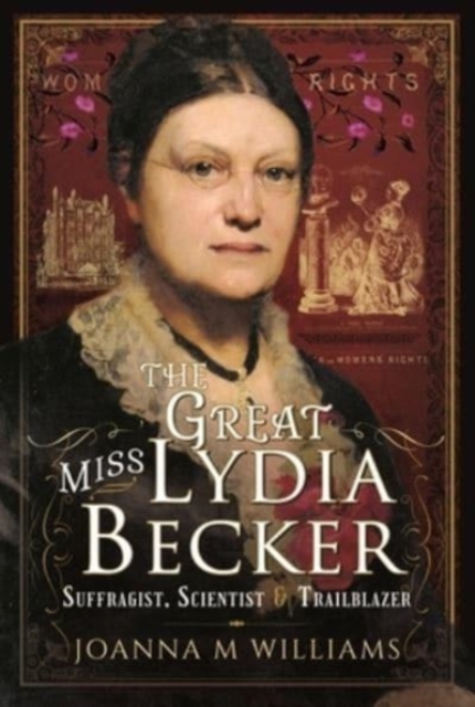 The Great Miss Lydia Becker : Suffragist, Scientist and Trailblazer, Hardback Book