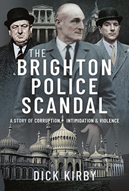 The Brighton Police Scandal : A Story of Corruption, Intimidation & Violence, Hardback Book