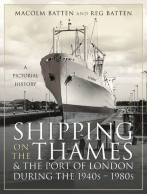 Shipping on the Thames and the Port of London During the 1940s   1980s : A Pictorial History, Hardback Book