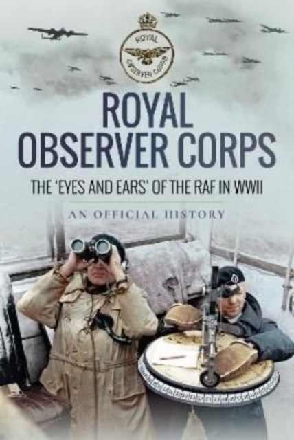 Royal Observer Corps : The  Eyes and Ears  of the RAF in WWII, Paperback / softback Book