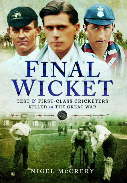 Final Wicket : Test & First-Class Cricketers Killed in the Great War, Paperback / softback Book