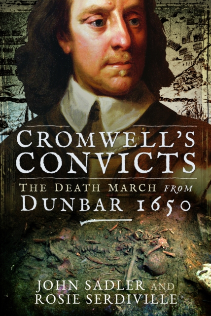 Cromwell's Convicts : The Death March from Dunbar 1650, Paperback / softback Book