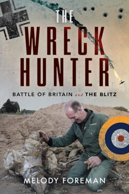 The Wreck Hunter : Battle of Britain & The Blitz, Paperback / softback Book