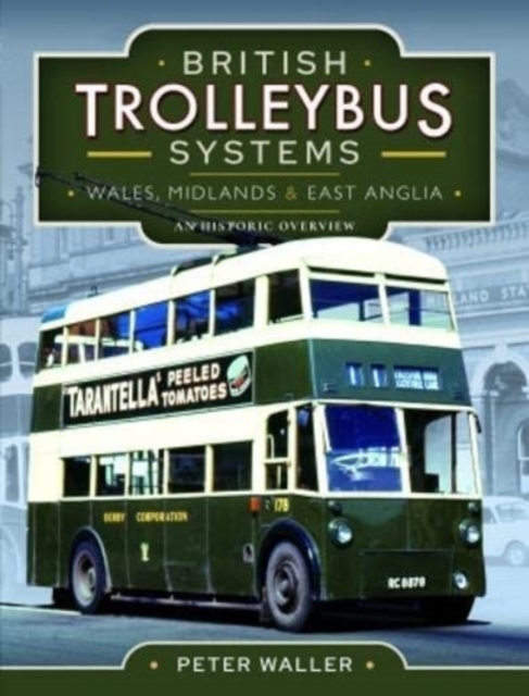 British Trolleybus Systems - Wales, Midlands and East Anglia : An Historic Overview, Hardback Book