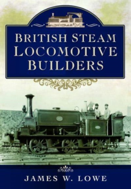 British Steam Locomotive Builders, Paperback / softback Book