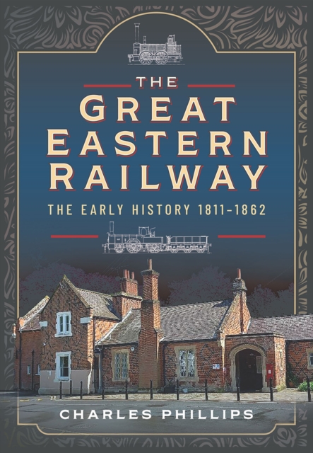 The Great Eastern Railway, The Early History, 1811-1862, EPUB eBook