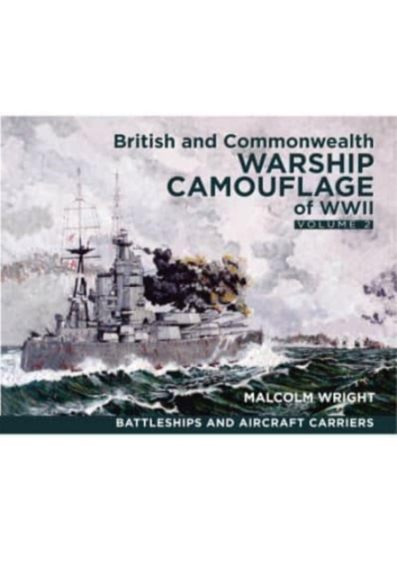 British and Commonwealth Warship Camouflage of WWII : Volume II: Battleships & Aircraft Carriers, Paperback / softback Book