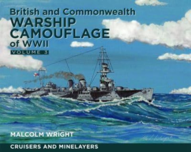 British and Commonwealth Warship Camouflage of WWII : Volume III: Cruisers and Minelayers, Paperback / softback Book