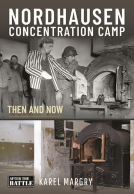 Nordhausen Concentration Camp : Then and Now, Hardback Book