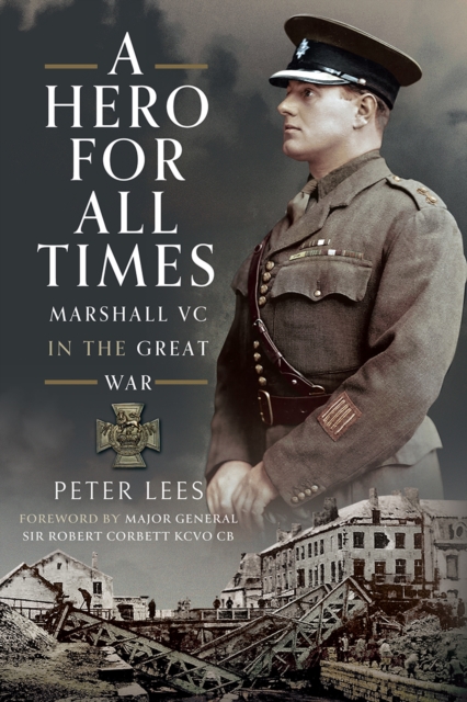 A Hero For All Times : Marshall VC in The Great War, EPUB eBook