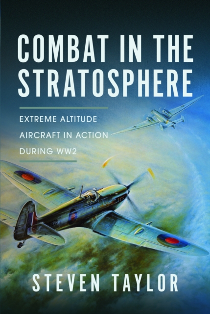 Combat in the Stratosphere : Extreme Altitude Aircraft in Action During WW2, Hardback Book