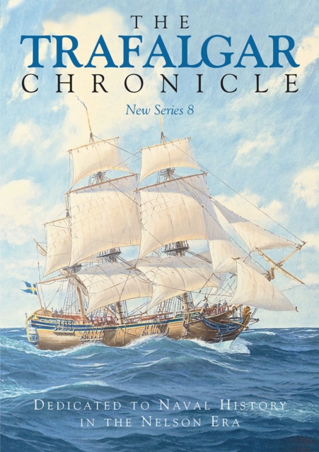 The Trafalgar Chronicle : Dedicated to Naval History in the Nelson Era: New Series 8, PDF eBook