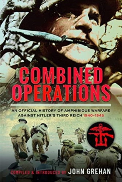 Combined Operations : An Official History of Amphibious Warfare Against Hitler's Third Reich, 1940-1945, Hardback Book
