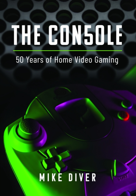 The Console : 50 Years of Home Video Gaming, Hardback Book