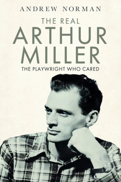 The Real Arthur Miller : The Playwright Who Cared, EPUB eBook