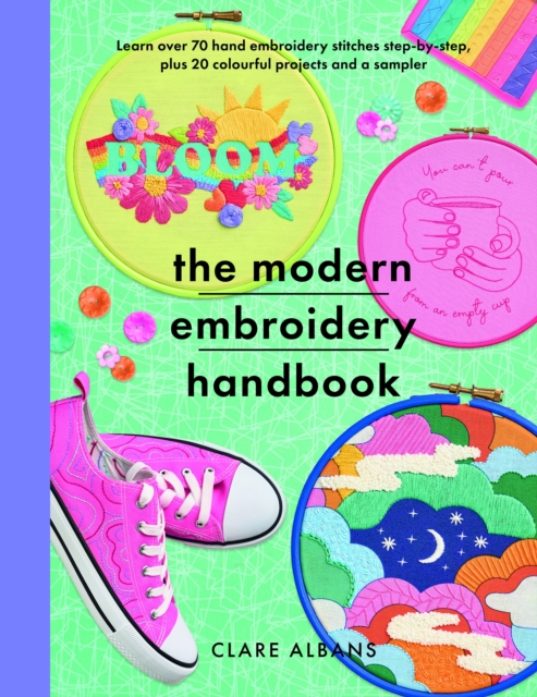 The Modern Embroidery Handbook : Step-by-steps to learn over 70 hand embroidery stitches plus 20 colourful projects and a sampler, Paperback / softback Book