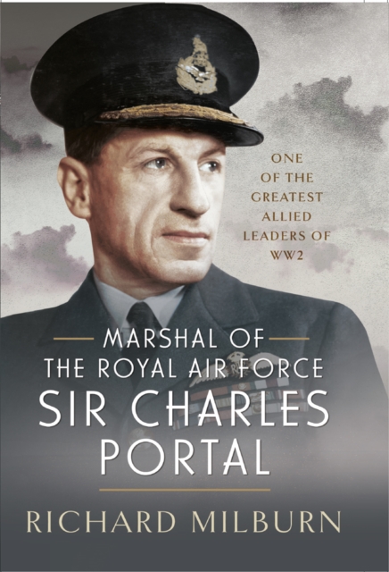 Marshal of the Royal Air Force Sir Charles Portal : One of the Greatest Allied Leaders of WW2, EPUB eBook