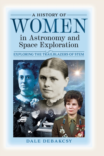 A History of Women in Astronomy and Space Exploration : Exploring the Trailblazers of STEM, PDF eBook