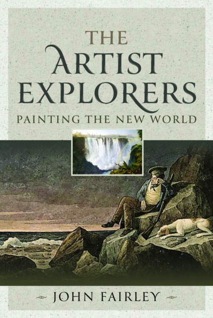 The Artist Explorers : Painting The New World, Hardback Book
