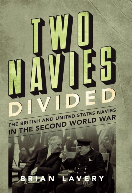 Two Navies Divided : The British and United States Navies in the Second World War, EPUB eBook