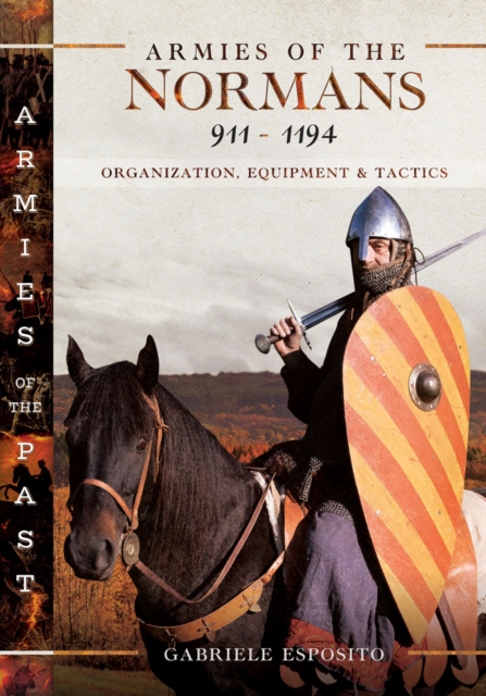 Armies of the Normans 911-1194 : Organization, Equipment and Tactics, EPUB eBook