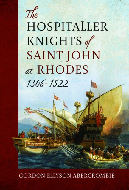 The Hospitaller Knights of Saint John at Rhodes 1306-1522, Hardback Book