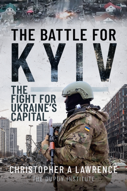 The Battle for Kyiv : The Fight for Ukraine's Capital, PDF eBook