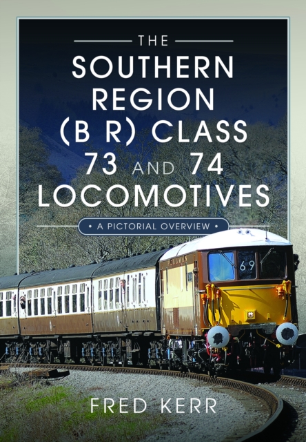 The Southern Region (B R) Class 73 and 74 Locomotives : A Pictorial Overview, Hardback Book