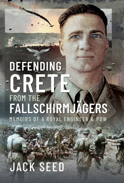 Defending Crete from the Fallschirmjagers : Memoirs of a Royal Engineer & POW, EPUB eBook