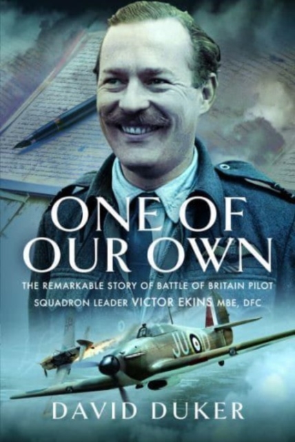 One of Our Own : The Remarkable Story of Battle of Britain Pilot Squadron Leader Victor Ekins MBE DFC, Hardback Book
