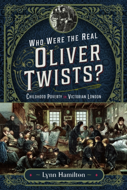 Who Were The Real Oliver Twists? : Childhood Poverty in Victorian London, Hardback Book