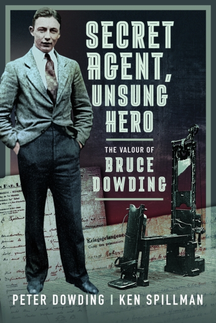 Secret Agent, Unsung Hero : The Valour of Bruce Dowding, Hardback Book