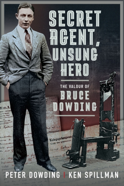 Secret Agent, Unsung Hero : The Valour of Bruce Dowding, EPUB eBook