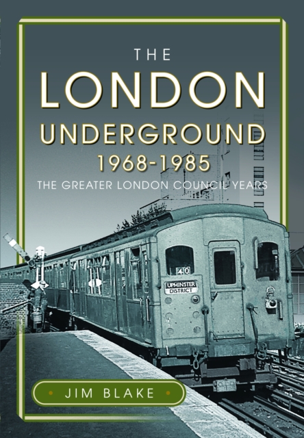 The London Underground, 1968-1985 : The Greater London Council Years, Hardback Book