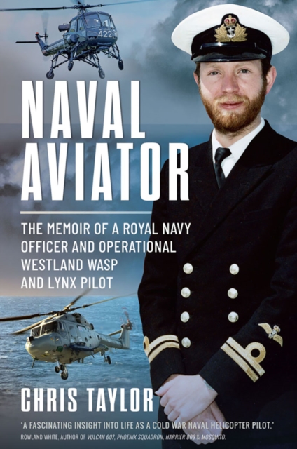 Naval Aviator : The Memoir of a Royal Navy Officer and Operational Westland Wasp and Lynx Pilot, EPUB eBook