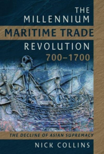 The Millennium Maritime Trade Revolution, 700-1700 : How Asia Lost Maritime Supremacy, Hardback Book