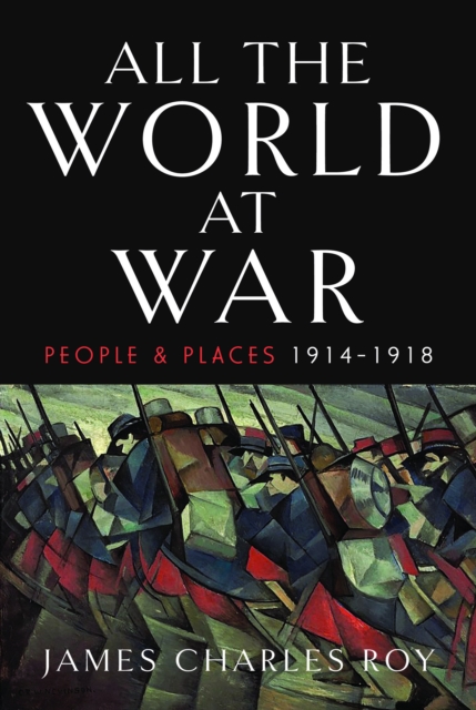 All the World at War : People and Places, 1914-1918, Hardback Book