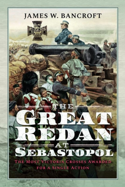The Great Redan at Sebastopol : The Most Victoria Crosses Awarded for a Single Action, Hardback Book