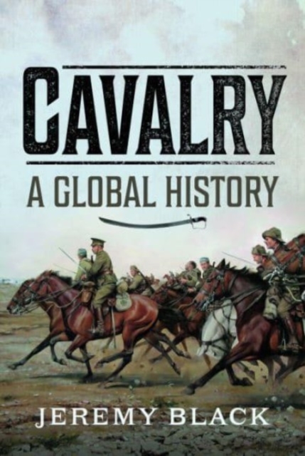 Cavalry: A Global History, Hardback Book