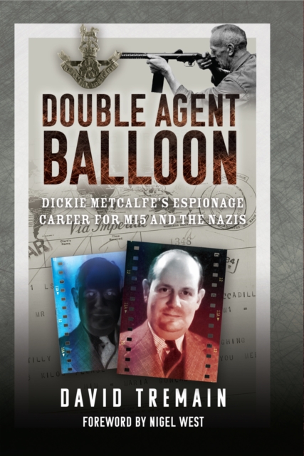 Double Agent Balloon : Dickie Metcalfe's Espionage Career for MI5 and the Nazis, PDF eBook