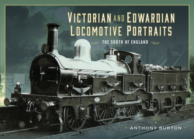 Victorian and Edwardian Locomotive Portraits - The South of England, Hardback Book