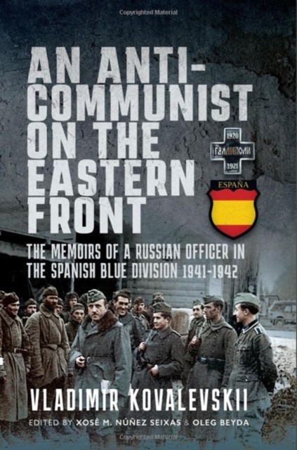 An Anti-Communist on the Eastern Front : The Memoirs of a Russian Officer in the Spanish Blue Division 1941-1942, Hardback Book