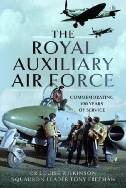 The Royal Auxiliary Air Force : Commemorating 100 Years of Service, Hardback Book