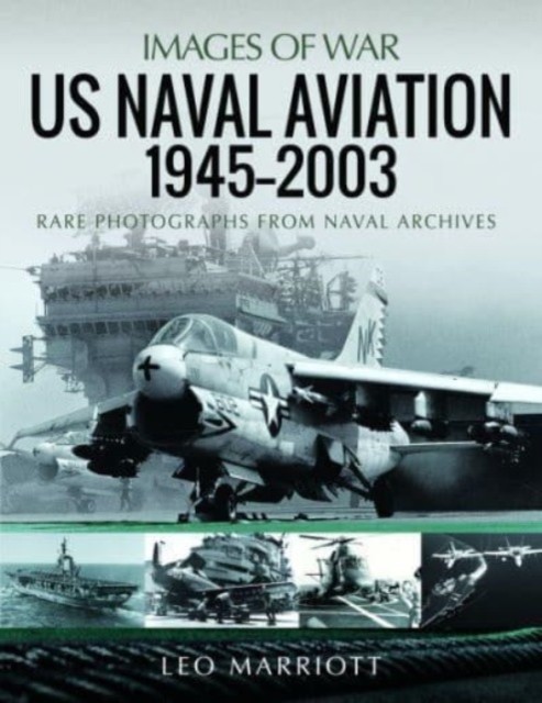 US Naval Aviation, 1945 2003 : Rare Photographs from Naval Archives, Paperback / softback Book