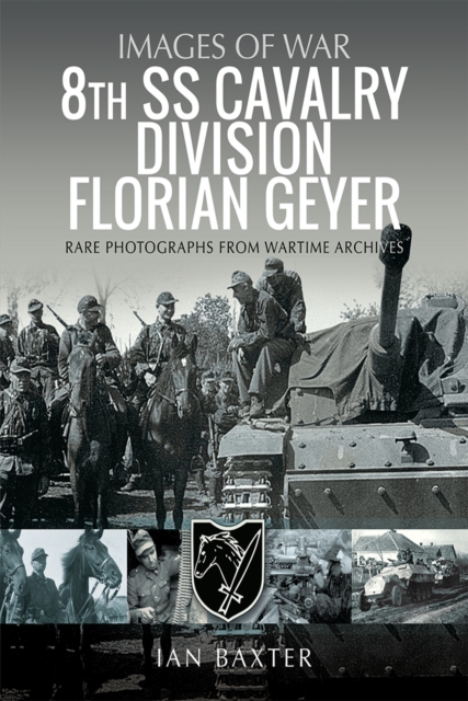 8th SS Cavalry Division Florian Geyer : Rare Photographs from Wartime Archives, EPUB eBook