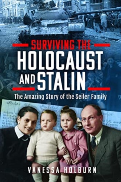 Surviving the Holocaust and Stalin : The Amazing Story of the Seiler Family, Hardback Book